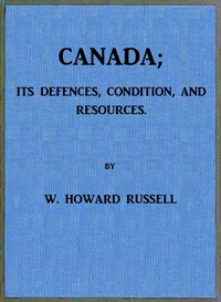 Cover of Canada; its Defences, Condition, and Resources Being a third and concluding volume of "My Diary, North and South"