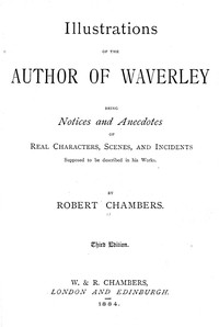Cover of Illustrations of the author of Waverley : $b being notices and anecdotes of real characters, scenes, and incidents supposed to be described in his works