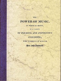 Cover of The Power of Music In which is shown, by a variety of pleasing and instructive anecdotes, the effects it has on man and animals.