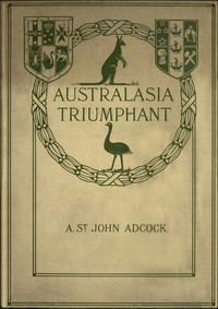 Cover of Australasia Triumphant!: With the Australians and New Zealanders in the Great War on Land and Sea