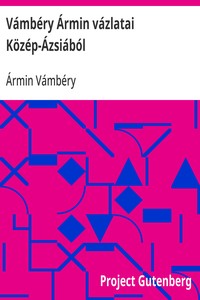Cover of Vámbéry Ármin vázlatai Közép-Ázsiából Ujabb adalékok az oxusmelléki országok népismereti, társadalmi és politikai viszonyaihoz
