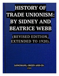 Cover of The History of Trade Unionism (Revised edition, extended to 1920)