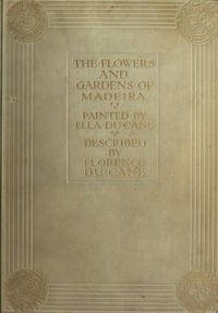 Cover of The Flowers and Gardens of Madeira