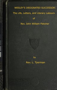 Cover of Wesley's Designated Successor The Life, Letters, and Literary Labours of the Rev. John William Fletcher, Vicar of Madeley, Shropshire