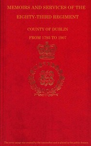 Cover of Memoirs and Services of the Eighty-third Regiment, County of Dublin, from 1793 to 1907 Including the Campaigns of the Regiment in the West Indies, Africa, the Peninsula, Ceylon, Canada, and India