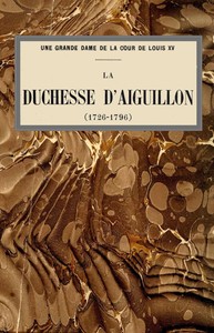 Cover of Une grande dame de la cour de Louis XV: La duchesse d'Aiguillon (1726-1796)