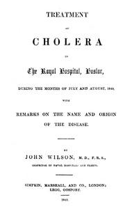 Cover of Treatment of Cholera in the Royal Hospital, Haslar during the months of July and August, 1849, with remarks on the name and origin of the disease.