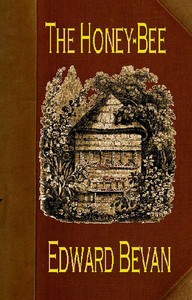 Cover of The Honey-Bee: Its Natural History, Physiology and Management