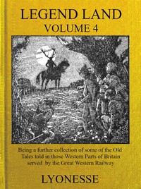 Cover of Legend Land, Vol. 4 Being a Further Collection of Some of the Old Tales Told in Those Nearer Western Parts of Britain Served by the Great Western Railway