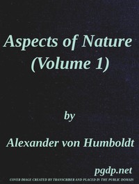 Cover of Aspects of nature, in different lands and different climates (Vol. 1 of 2) with scientific elucidations