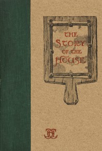 Cover of The story of the house : $b Being some suggestions in brickwork from the catalogue of O. W. Ketcham
