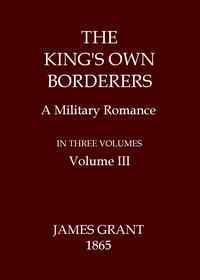 Cover of The King's Own Borderers: A Military Romance, Volume 3 (of 3)