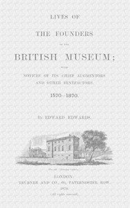 Cover of Lives of the Founders of the British Museum, Part 1 of 2 With Notices of Its Chief Augmentors and Other Benefactors, 1570-1870.