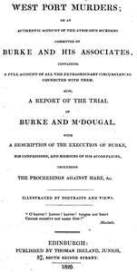 Cover of West Port Murders Or an Authentic Account of the Atrocious Murders Committed by Burke and His Associates; Containing a Full Account of All the Extraordinary Circumstances Connected With Them. Also, a Report of the Trial of Burke and M'Dougal. With a Description of the Execution of Burke, His Confessions, and Memoirs of His Accomplices, Including the Proceedings Against Hare, &c.