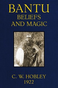 Cover of Bantu Beliefs and Magic
With particular reference to the Kikuyu and Kamba tribes of Kenya Colony; together with some reflections on East Africa after the war