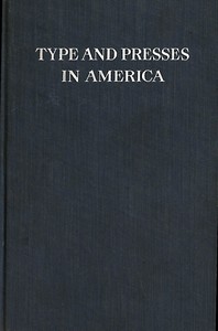 Cover of Type and Presses in America A Brief Historical Sketch of the Development of Type Casting and Press Building in the United States