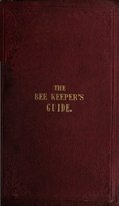 Cover of The Bee Keeper's Guide, Third Edition Containing concise practical directions for the management of bees, upon the depriving system