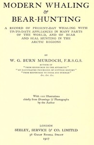 Cover of Modern Whaling & Bear-Hunting A record of present-day whaling with up-to-date appliances in many parts of the world, and of bear and seal hunting in the Arctic regions