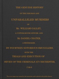 Cover of Smuggling & Smugglers in Sussex The Genuine History of the Inhuman and Unparalleled Murders of Mr. William Galley a Custom-house Officer, and Mr. Daniel Chater, a Shoemaker, by Fourteen Notorious Smugglers, with the Trials and Execution of Seven of the Criminals at Chichester, 1748-9