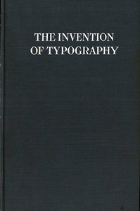 Cover of The Invention of Typography A Brief Sketch of the Invention of Printing and How it Came About