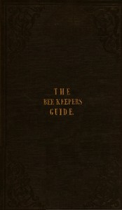 Cover of The Bee Keeper's Guide, Fourth Edition Containing concise practical directions for the management of bees, upon the depriving system