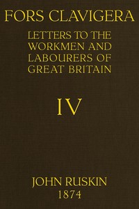 Cover of Fors Clavigera (Volume 4 of 8) Letters to the workmen and labourers of Great Britain