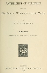 Cover of Antimachus of Colophon and the Position of Women in Greek Poetry A fragment printed for the use of scholars