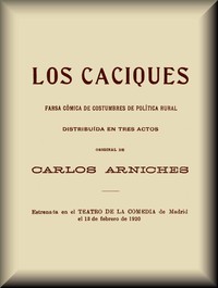 Cover of Los caciques farsa cómica de costumbres de política rural, distribuída en tres actos
