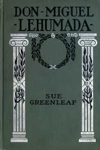 Cover of Don Miguel Lehumada: discoverer of liquid from the sun's rays an occult romance of Mexico and the United States