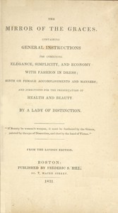 Cover of The Mirror of the Graces Containing General Instructions for Combining Elegance, Simplicity, and Economy with Fashion in Dress; Hints on Female Accomplishments and Manners; and Directions for the Preservation of Health and Beauty