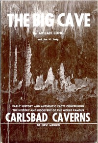Cover of The Big Cave Early History and Authentic Facts Concerning the History and Discovery of the World Famous Carlsbad Caverns of New Mexico
