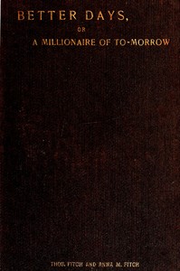 Cover of Better days; or, A Millionaire of To-morrow