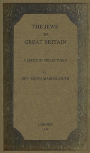 Cover of The Jews in Great Britain Being a Series of Six Lectures, Delivered in the Liverpool Collegiate Institution, on the Antiquities of the Jews in England.