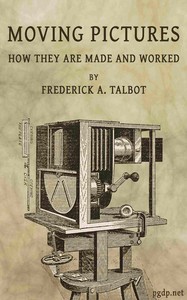 Cover of Moving Pictures: How They Are Made and Worked