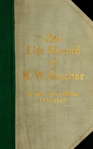 Cover of The life record of H. W. Graber A Terry Texas Ranger, 1861-1865; sixty-two years in Texas