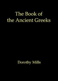 Cover of The book of the ancient Greeks An introduction to the history and civilization of Greece from the coming of the Greeks to the conquest of Corinth by Rome in 146 B.C.