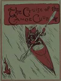 Cover of The cruise of the Canoe Club