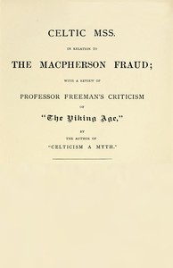 Cover of Celtic MSS. in relation to the Macpherson fraud With a review of Professor Freeman's criticism of [P.B. Du Chaillu's] "The Viking Age," by the author of "Celticism a myth"