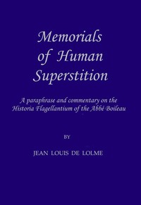 Cover of Memorials of Human Superstition being a paraphrase and commentary on the Historia Flagellantium of the Abbé Boileau, Doctor of the Sorbonne