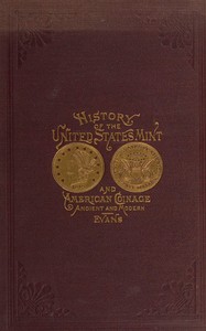 Cover of Illustrated history of the United States mint with a complete description of American coinage, from the earliest period to the present time