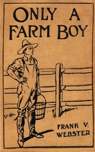 Cover of Only a farm boy; or, Dan Hardy's rise in life