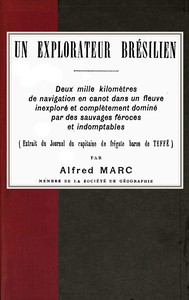 Cover of Un explorateur brésilien Deux mille kilomètres de navigation en canot dans un fleuve inexploré et complètement dominé par des sauvages féroces et indomptables (extrait du Journal du capitaine de frégate baron de Teffé)