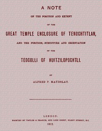 Cover of A note on the position and extent of the great temple enclosure of Tenochtitlan, and the position, structure and orientation of the Teocolli of Huitzilopochtli.