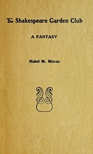 Cover of The Shakespeare garden club: A fantasy