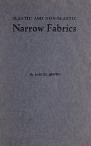 Cover of Elastic and non-elastic narrow fabrics : $b and a chapter on narrow fabrics made on knitting machines