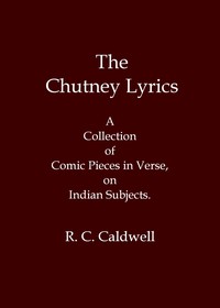 Cover of The chutney lyrics: A collection of comic pieces in verse on Indian subjects
