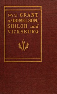 Cover of With Grant at Fort Donelson, Shiloh and Vicksburg and an appreciation of General U. S. Grant