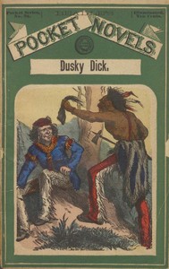 Cover of Dusky Dick: or, Old Toby Castor's great campaign A story of the last Sioux outbreak