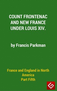 Cover of France and England in North America, Part V: Count Frontenac, New France, Louis XIV