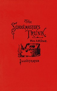 Cover of The schoolmaster's trunk, containing papers on home-life in Tweenit